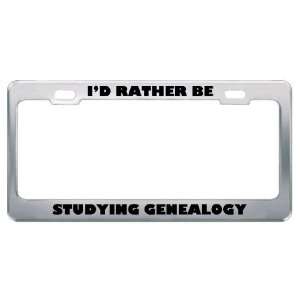 ID Rather Be Studying Genealogy Metal License Plate Frame 