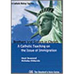 Brothers and Sisters A Catholic Teaching on the Issue of Immigration