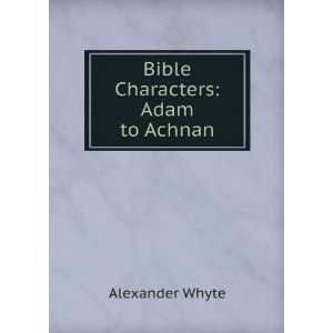  Bible Characters Adam to Achnan Alexander Whyte Books