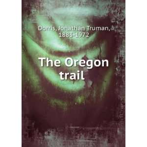  The Oregon trail  Jonathan Truman Dorris Books