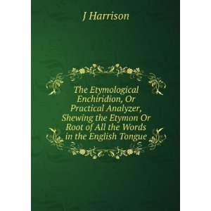   Or Root of All the Words in the English Tongue J Harrison Books