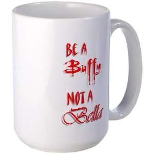 Be A Buffy Not A Bella Twilight Large Mug by   