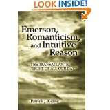 Emerson, Romanticism, and Intuitive Reason The Transatlantic Light 