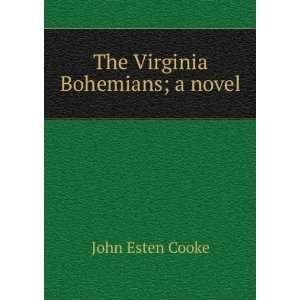  The Virginia Bohemians; a novel John Esten Cooke Books