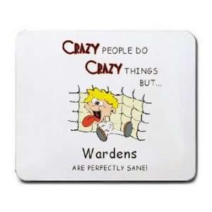   CRAZY THINGS BUT Wardens ARE PERFECTLY SANE Mousepad