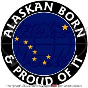 ALASKA Alaskan Born Proud USA 100mm (4) Bumper Sticker  