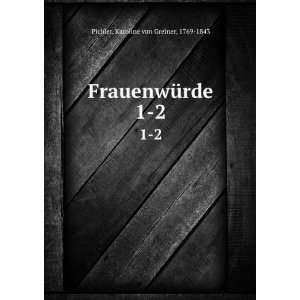  FrauenwÃ¼rde. 1 2 Karoline von Greiner, 1769 1843 