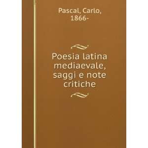 Poesia latina mediaevale, saggi e note critiche Carlo, 1866  Pascal 