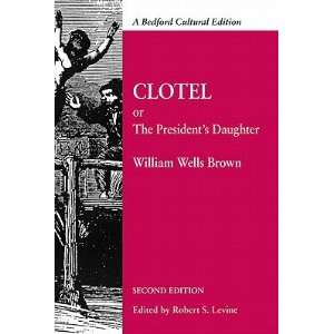  Clotel; Or, the Presidents Daughter A Narrative of Slave Life 