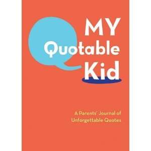  My Quotable Kid A Parents Journal of Unforgettable Quotes 