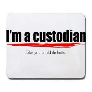  Im a custodian Like you could do better Mousepad Office 