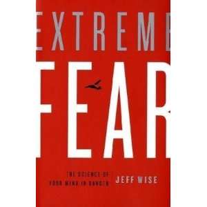  Extreme Fear The Science of Your Mind in Danger 