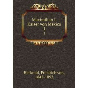  Maximilian I. Kaiser von Mexico. 1 Friedrich von, 1842 