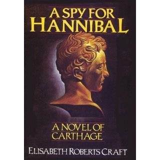 Spy for Hannibal A Novel of Carthage by Elisabeth Roberts Craft 