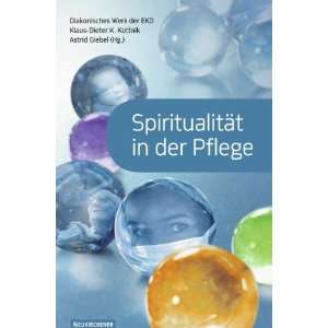 Spiritualität in der Pflege  Astrid Giebel, Klaus Dieter K 