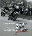 Rennen, Ruhm, Rekorde Der deutsche Motorradrennsport der 1950er Jahre