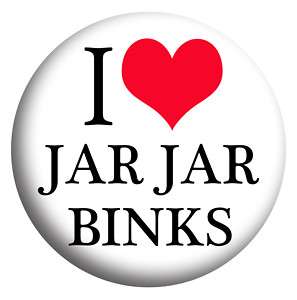 love Jar Jar Binks, Star Wars 25mm Badge George Lucas  
