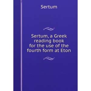   reading book for the use of the fourth form at Eton Sertum Books