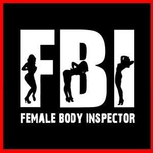 FBI FEMALE BODY INSPECTOR (Agent Crime) PARODY T SHIRT  