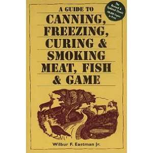 Guide to Canning, Freezing, Curing, and Smoking Meat, Fish, and Game 