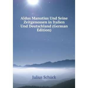 Aldus Manutius Und Seine Zeitgenossen in Italien Und Deutschland 