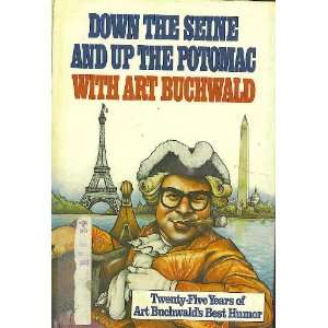   the Seine and up the Potomac with Art Buchwald Art Buchwald Books