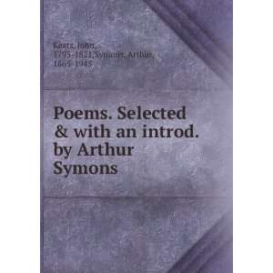   Arthur Symons John, 1795 1821,Symons, Arthur, 1865 1945 Keats Books