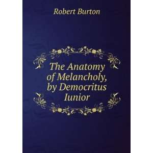   The Anatomy of Melancholy, by Democritus Iunior Robert Burton Books