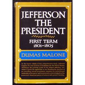    Jefferson the President First Term 1801 1805 Dumas Malone Books