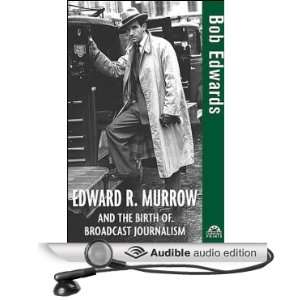  Edward R. Murrow and the Birth of Broadcast Journalism 