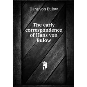  The early correspondence of Hans von Bulow Hans von Bulow Books