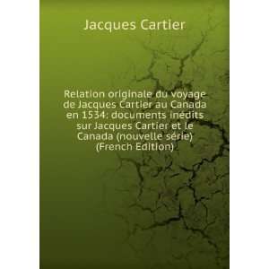 de Jacques Cartier au Canada en 1534 documents inÃ©dits sur Jacques 