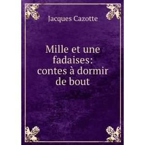    contes Ã  dormir de bout Jacques Cazotte  Books