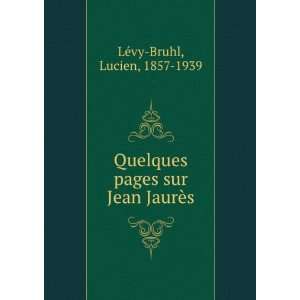  Quelques pages sur Jean JaurÃ¨s. Lucien, 1857 1939 
