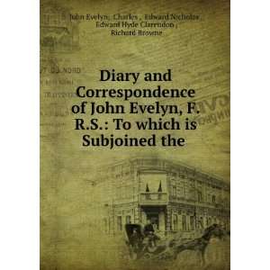  Diary and Correspondence of John Evelyn, F.R.S. To which 