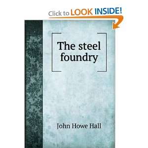 The steel foundry John Howe Hall  Books