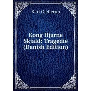  Kong Hjarne Skjald Tragedie (Danish Edition) Karl Gjellerup Books