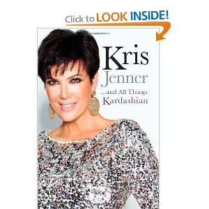   Kris Jenner . . . And All Things Kardashian [Hardcover] Kris Jenner