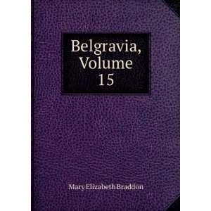  Belgravia, Volume 15 Mary Elizabeth Braddon Books