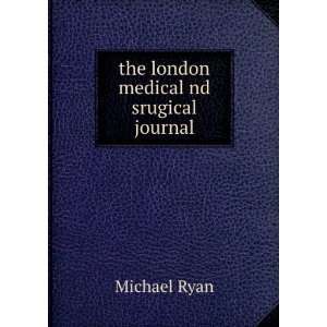    the london medical nd srugical journal Michael Ryan Books