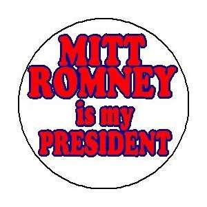 MITT ROMNEY IS MY PRESIDENT Mini 1.25 Pinback Button ~ President