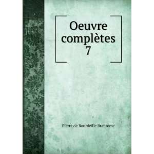    Oeuvre complÃ¨tes. 7 Pierre de Bourdeille BrantÃ´me Books