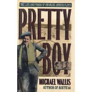 Pretty Boy  The Life and Times of Charles Arthur Floyd Michael 