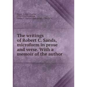  The writings of Robert C. Sands, in prose and verse. Robert 