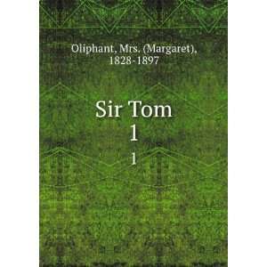  Sir Tom. 1 Mrs. (Margaret), 1828 1897 Oliphant Books