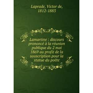   pour la statue du poÃ«te Victor de, 1812 1883 Laprade Books