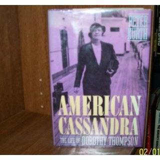 American Cassandra The Life of Dorothy Thompson by Peter Kurth (May 