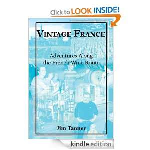 Vintage France Adventures Along the French Wine Route James Tanner 