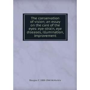  of vision; an essay on the care of the eyes eye strain, eye 