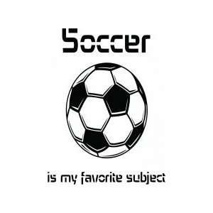 Soccer is my favorite subject   Removeable Wall Decal   selected color 